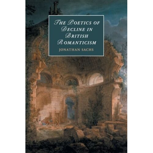 The Poetics Of Decline In British Romanticism
