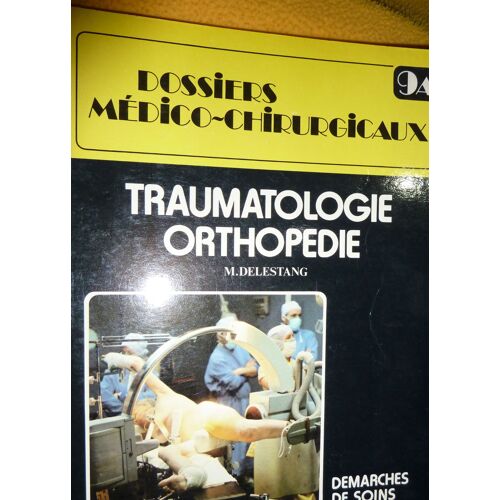 Dossiers Médico-Chirurgicaux N° 9a - Traumatologie, Orthopédie