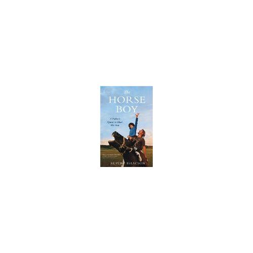 The Horse Boy: A Father's Quest To Heal His Son