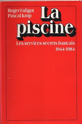 La Piscine, Les Services Secrets Français 1944-1984