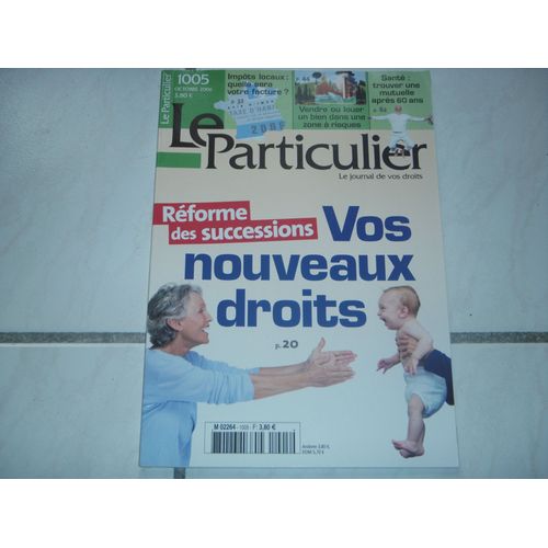 Le Particulier  N° 1005 : Réforme Des Successions : Vos Nouveaux Droits - Vendre Ou Louer Dans Une Zone À Risque