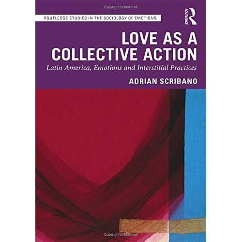 Love As A Collective Action : Latin America, Emotions And Interstitial Practices