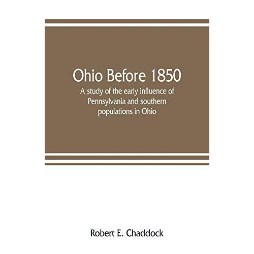Ohio Before 1850; A Study Of The Early Influence Of Pennsylvania And Southern Populations In Ohio