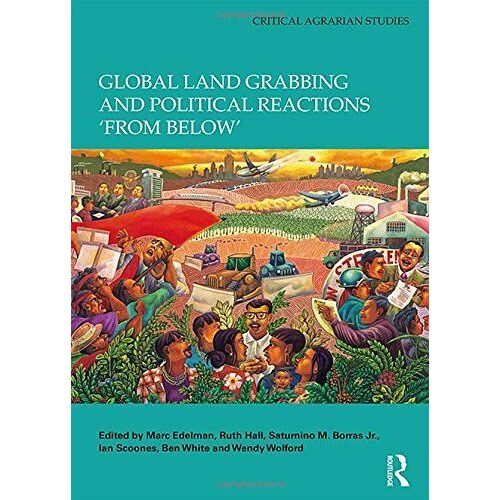 Global Land Grabbing And Political Reactions 'from Below'