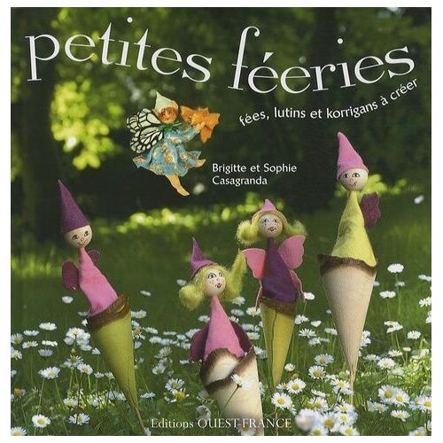 Petites Féeries - Fées, Lutin Et Korrigans À Créer