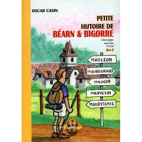 Petite Histoire De Béarn Et Bigorre À Travers Quelques Noms De Lieux De Ces Pays (Livre 2)
