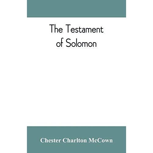 The Testament Of Solomon, Edited From Manuscripts At Mount Athos, Bologna, Holkham Hall, Jerusalem, London, Milan, Paris And Vienna
