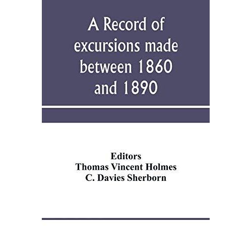 A Record Of Excursions Made Between 1860 And 1890