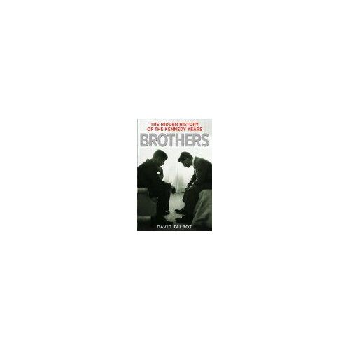 Brothers: The Hidden History Of The Kennedy Years