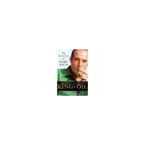 The King Of Oil: The Secret Lives Of Marc Rich