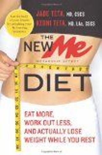 The New Me Diet: Eat More, Work Out Less, And Actually Lose Weight While You Rest