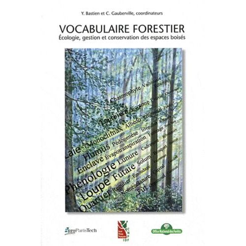 Vocabulaire Forestier - Ecologie, Gestion Et Conservation Des Espaces Boisés