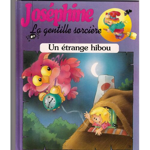 Une Etrange Hibou. Une Histoire De Josephine La Gentille Sorciere