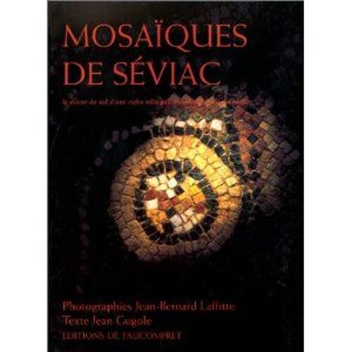 Mosaïques De Séviac - Le Décor De Sol D'une Riche Villa Gallo-Romaine Du Sud-Ouest