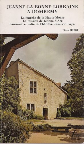 Jeanne La Bonne Lorraine A Domremy La Marche De La Haute-Meuse, La Mission De Jeanne D'arc, Souvenir Et Culte De L'héroîne Dans Son Pays