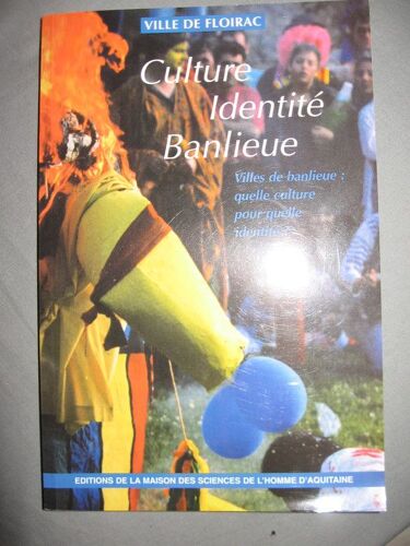 Culture, Identité, Banlieue - Villes De Banlieue : Quelle Culture Pour Quelle Identité ? Colloque De La Ville De Floirac (Gironde), Novembre 1993