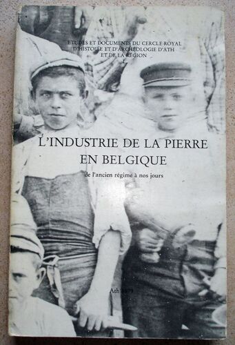 L'industrie De La Pierre En Belgique De L'ancien Régime À Nos Jours