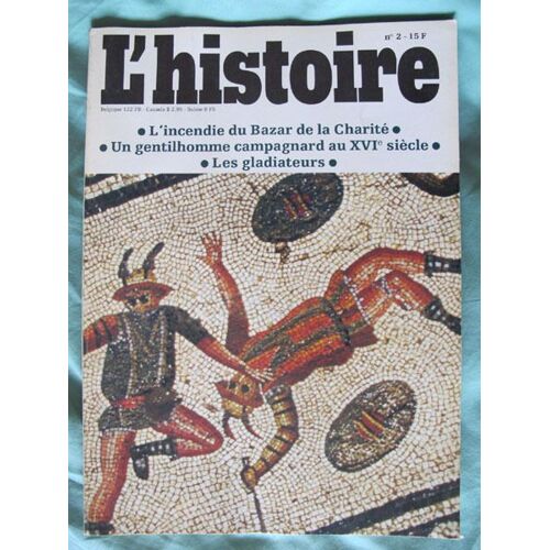 L'histoire N° 2 . Juin 1978 : L'incendie Du Bazar De La Charité - Un Gentilhomme Campagnard Au Xvi° Siècle - Les Gladiateurs - Il Y A Cent Ans La Victoire De La Gauche - La Guerre De Libye ...
