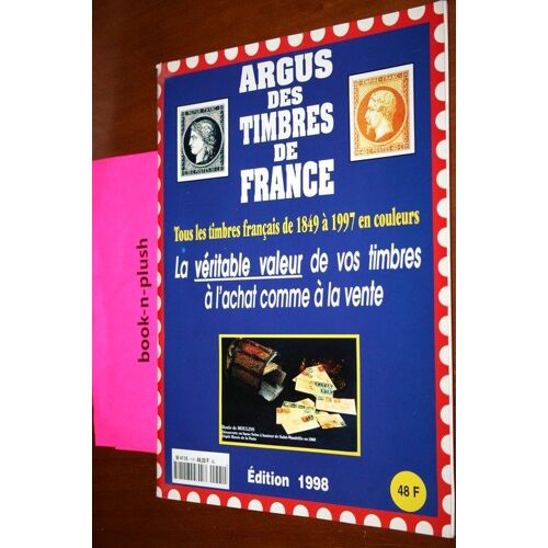 Argus Des Timbres De France Hors-Série N° 1 : Tous Les Timbres Français De 1849 À 1997 En Couleurs
