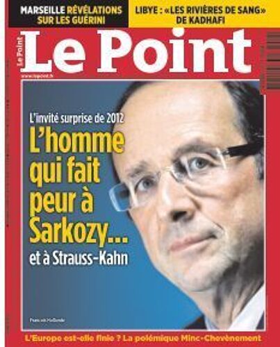 Le Point Du Jeudi 24 Février 2011  N° 2006 : François Hollande : L'invité Surprise De 2012 L'homme Qui Fait Peur À Sarkozy ... Et À Strauss-Kahn
