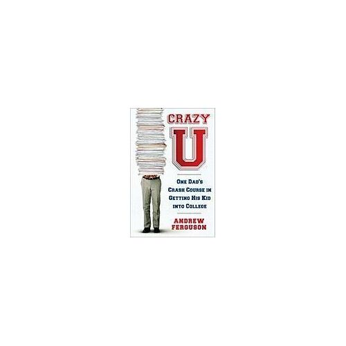 Crazy U: One Dad's Crash Course In Getting His Kid Into College