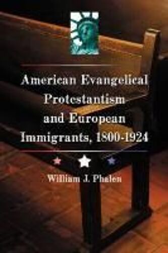 American Evangelical Protestantism And European Immigrants, 1800-1924
