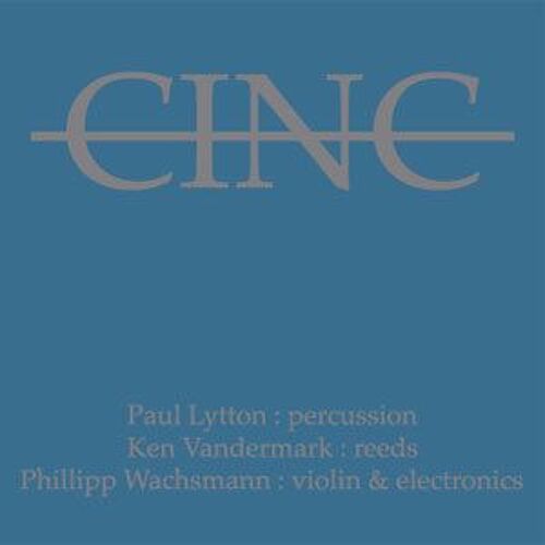 Cinc - Paul Lytton Ken Vandermark Philipp Wachsmann - Okka