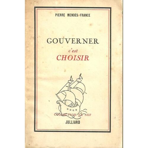 Gouverner C' Est Choisir. Discours D' Investiture Et Réponses Aux Interpellateurs (Assemblée Nationale, 3 Et 4 Juin 1953).
