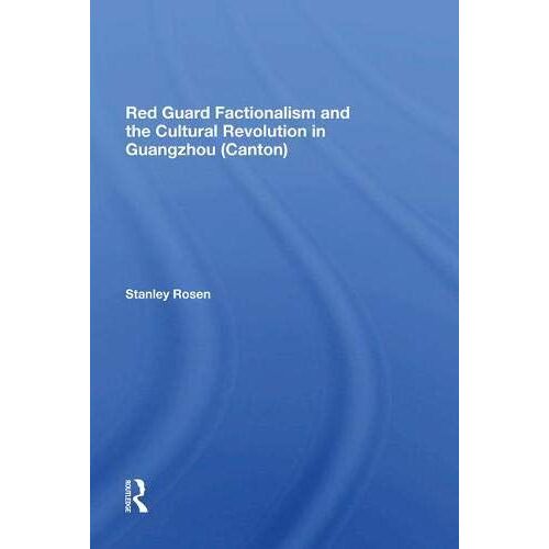 Red Guard Factionalism And The Cultural Revolution In Guangzhou (Canton)