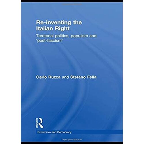 Re-Inventing The Italian Right: Territorial Politics, Populism And 'post-Fascism' (Extremism And Democracy)