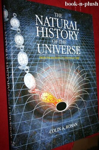 The Natural History Of The Universe From The Big Band To The End Of Time