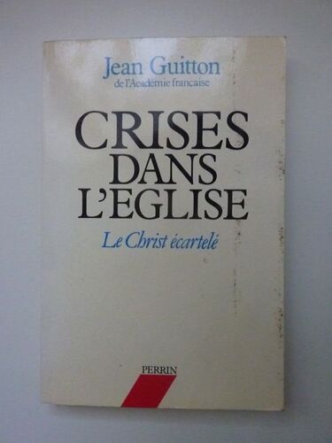 Crises Dans L' Eglise. Le Christ Ecartele