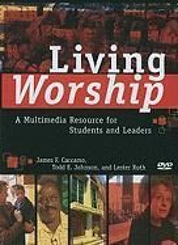 Living Worship Living Worship: A Multimedia Resource For Students And Leaders A Multimedia Resource For Students And Leaders
