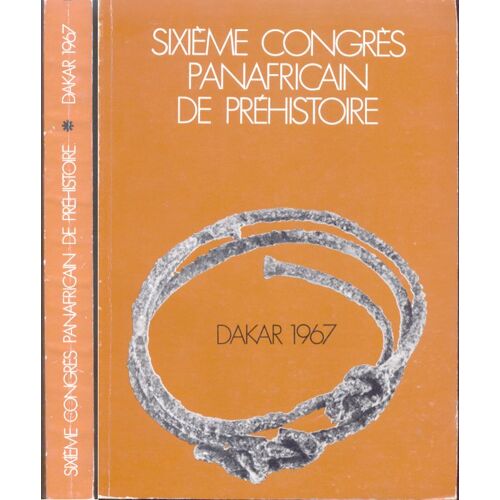 Sixieme Congres Panafricain De Prehistoire. Dakar 1967