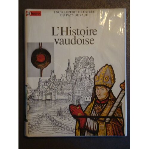 Encyclopedie Illustrée Du Pays De Vaud - L'histoire Vaudoise - Volume 4