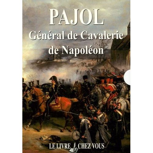 Pajol - Général De Cavalerie De Napoléon Coffret En 2 Volumes