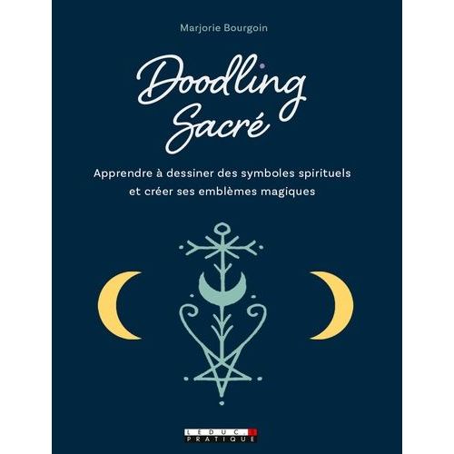 Doodling Sacré - Apprendre À Dessiner Des Symboles Spirituels Et Créer Ses Emblèmes Magiques