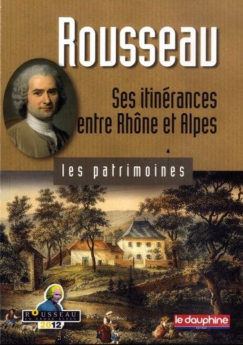 Rousseau - Ses Itinérances Entre Rhône Et Alpes