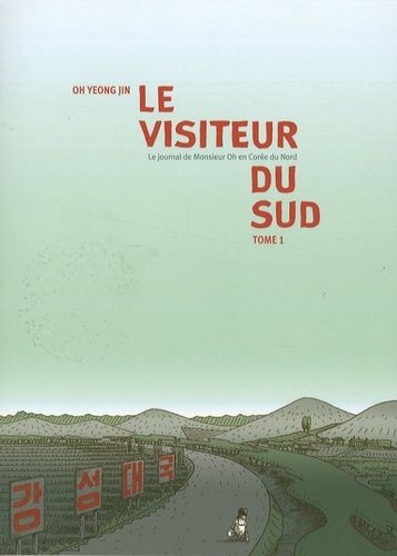 Visiteur Du Sud (Le) - Le Journal De Monsieur Oh En Corée Du Nord - Tome 1