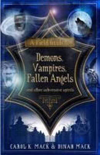 Mack, C: A Field Guide To Demons, Vampires, Fallen Angels