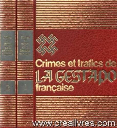Crimes Et Trafics De La Gestapo Francaise. Tomes 1 Et 2