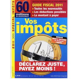 60 Millions De Consommateurs  N° 153 : Vos Impots, Guide Fiscal 2011, Declarez Juste, Payez Moins.