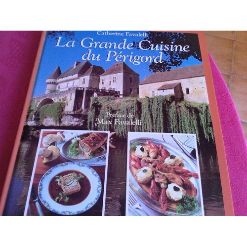 La Grande Cuisine Du Perigord. Préface De Max Favalelli