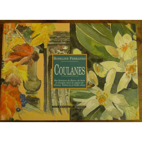 Coulanes - Des Histoires De Fleurs, De Terre Et D'argile Dans La Région De Grasse, Vallauris Et Golfe-Juan
