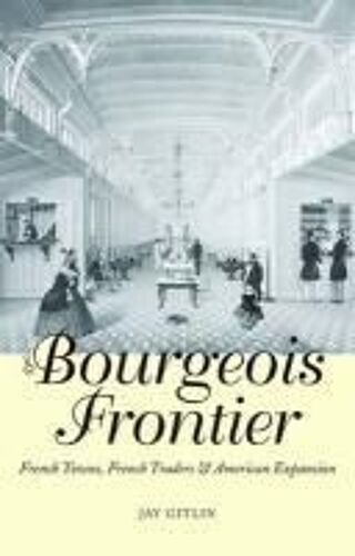 The Bourgeois Frontier: French Towns, French Traders, And American Expansion