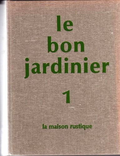 Le Bon Jardinier  Encyclopédie Horticole 152° Édition Tome 1