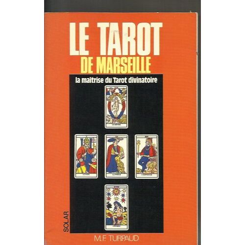 Le Tarot De Marseille - La Maitrise Du Tarot Divinatoire