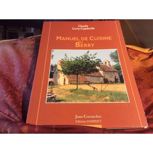 Manuel De Cuisine Du Berry. (Avec 10 Reproductions De Photographies Anciennes)