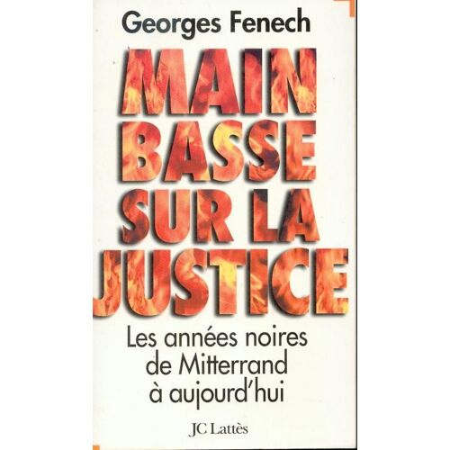 Main Basse Sur La Justice - Les Années Noires, De Mitterrand À Aujourd'hui