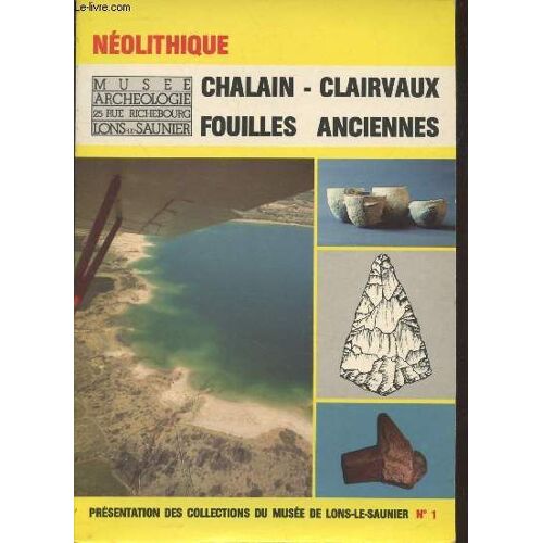 Néolithique - Présentation Des Collections Du Musée De Lons-Le-Saunier N°1: Chalain - Clairvaux - Fouilles Anciennes